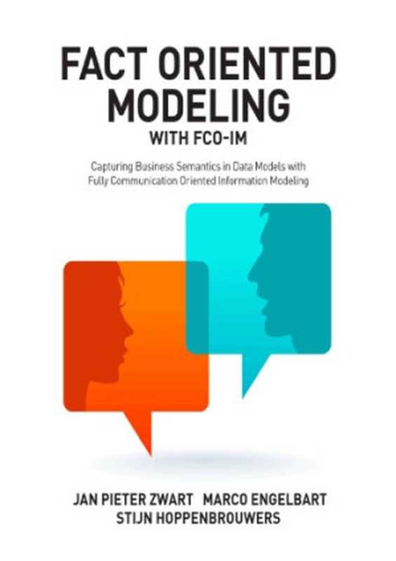 Fact Oriented Modeling with FCO-IM： Capturing Business Semantics in Data Models with Fully Communication Oriented Information Modeling（Jan Pieter Zwart， Marco Engelbart， Stijn Hoppenbrouwers）（Technics Publications 2015）