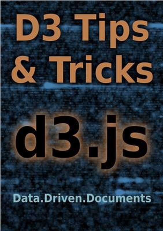 D3 Tips and Tricks： Interactive Data Visualization in a Web Browser（Maclean Malcolm.）（2015）