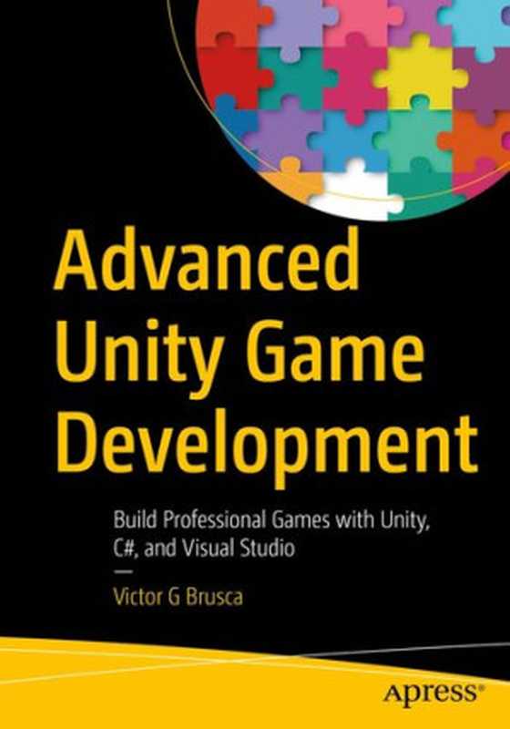 Advanced Unity Game Development： Build Professional Games with Unity， C#， and Visual Studio（Victor G Brusca）（Apress 2022）