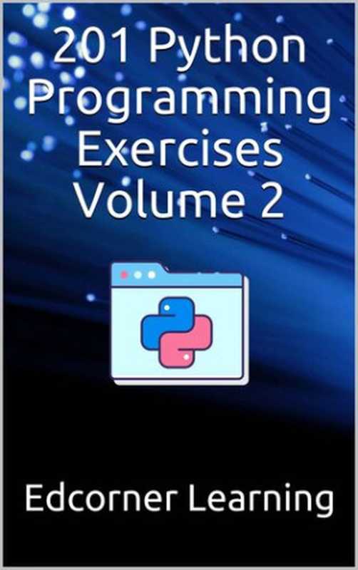 201 Python Programming Exercises For All： Complete Python Concepts Covered With Python Exercises (Become Pythonista Book 1)（Edcorner Learning）