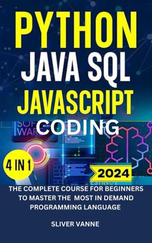 Python，Java， SQL， JavaScript coding ： The complete course for beginners to master the most in demand programming language（Vanne， Sliver）（Autopublished 2024）