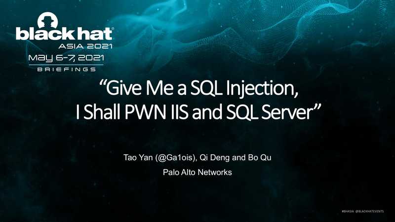 “Give Me a SQL Injection， I Shall PWN IIS and SQL Server”（Black Hat Asia）