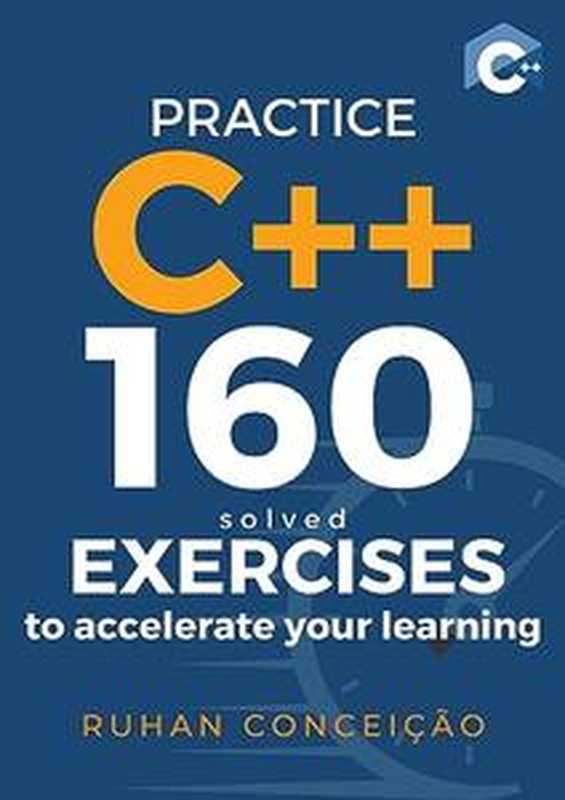 Practice C++： 160 Solved Exercises to Accelerate your Learning（Ruhan Conceição）（2023）