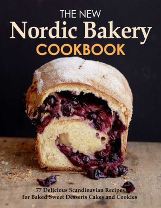 The New Nordic Bakery Cookbook ： 77 Delicious Scandinavian Recipes from Northern European countries（Angela Werley）（2022）