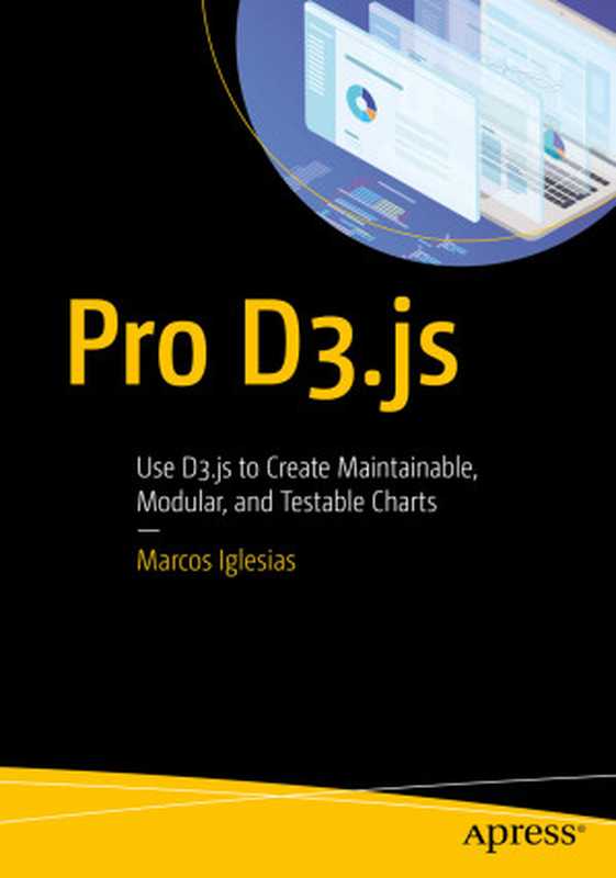 Pro D3.js： Use D3.js to Create Maintainable， Modular， and Testable Charts（Marcos Iglesias）（Apress 2019）