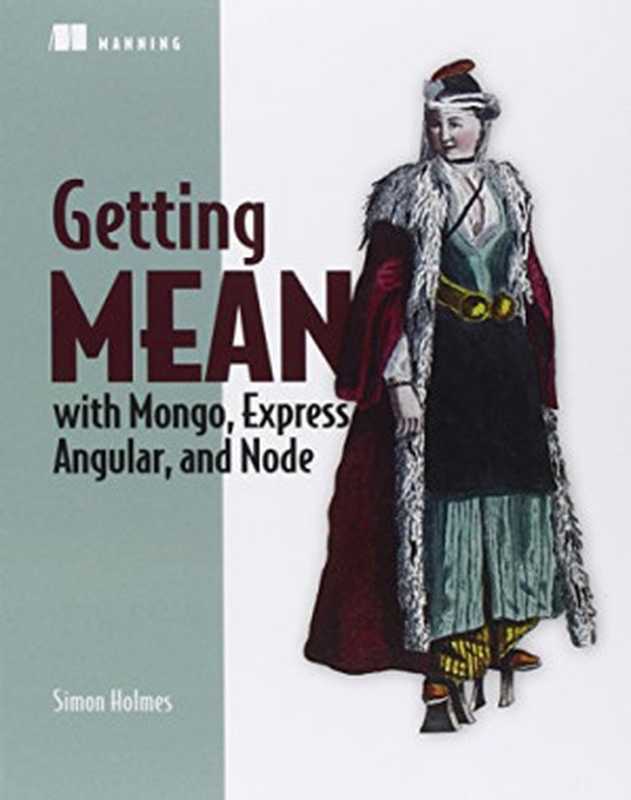 Getting MEAN with Mongo， Express， Angular and Node（Simon Holmes）（Manning Publications 2015）