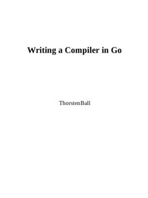 Writing a Compiler in Go（Thorsten Ball）（Thorsten Ball 2018）