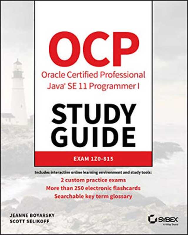 OCP Oracle Certified Professional Java SE 11 Programmer I Study Guide Exam 1Z0-815（Jeanne Boyarsky， Scott Selikoff）（John Wiley & Sons， Inc 2020）