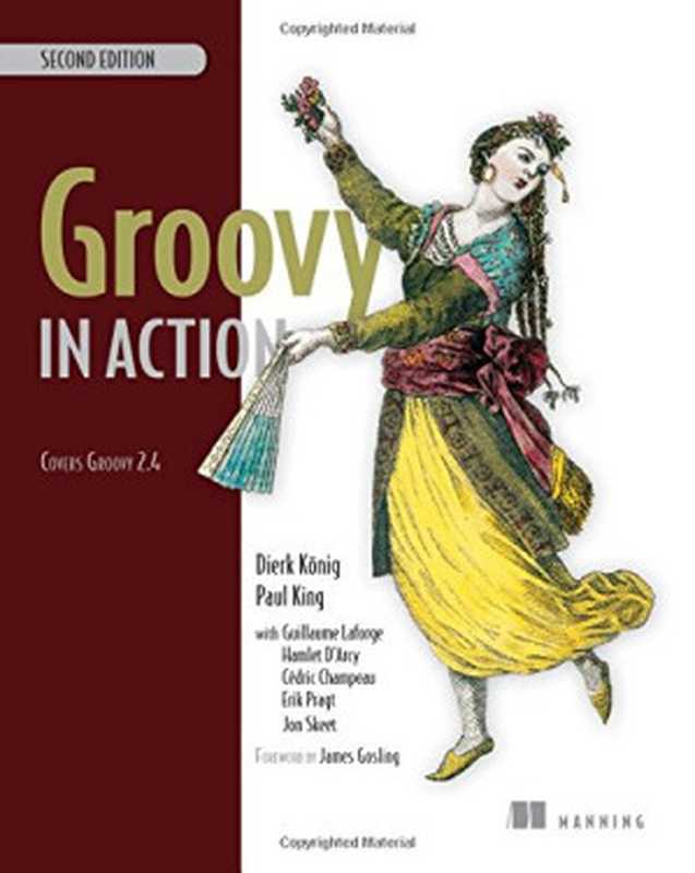 Groovy in Action： Covers Groovy 2.4（Dierk König， Paul King， Guillaume Laforge， Hamlet D’Arcy， Cédric Champeau， Erik Pragt， Jon Skeet）（Manning Publications 2015）