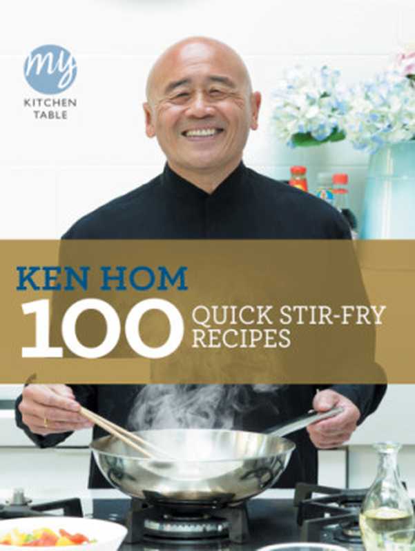 100 Quick Stir-fry Recipes (My Kitchen)（Ken Hom）（BBC Digital 2011）