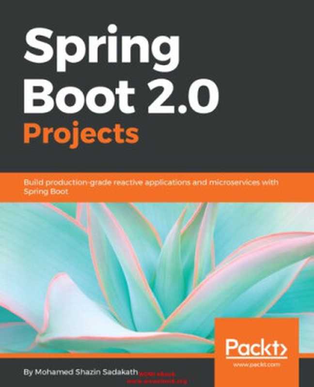 Spring Boot 2.0 Projects： Build production-grade reactive applications and microservices with Spring Boot (English Edition)（Mohamed Shazin Sadakath）（Packt Publishing 2020）