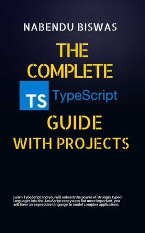 The Complete TypeScript Guide with Projects（Nabendu Biswas）（leanpub.com 2022）