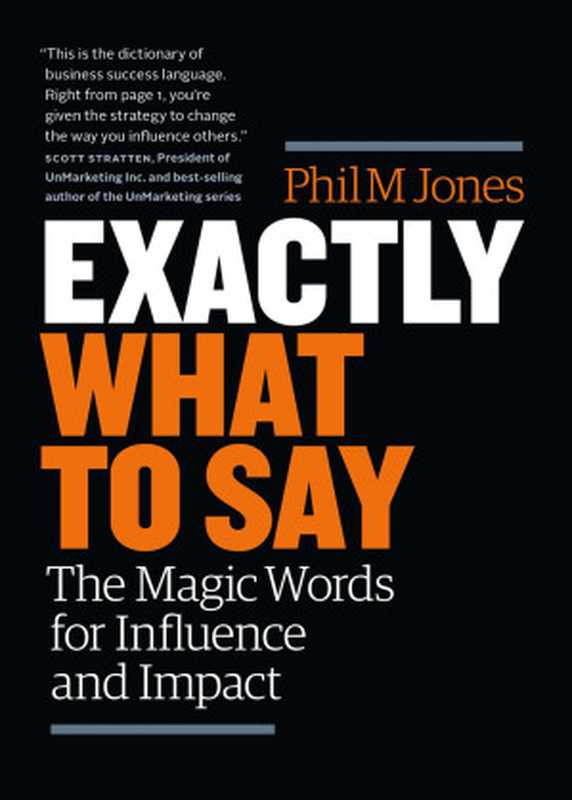 Exactly What to Say： The Magic Words for Influence and Impact（Phil M. Jones）（Box of Tricks Publishing 2017）