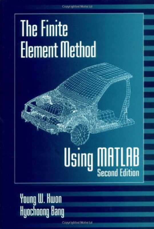 The Finite Element Method Using MATLAB  Second Edition（Young W. Kwon  Hyochoong Bang）（CRC Press 2000）