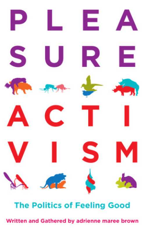 Pleasure Activism： The Politics of Feeling Good（Adrienne Maree Brown）（AK Press 2018）