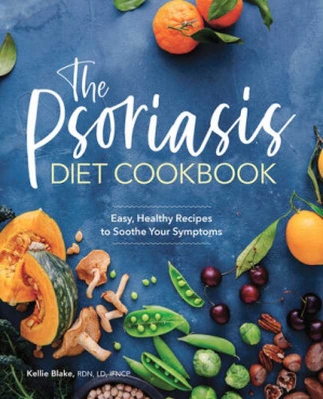 The Psoriasis Diet Cookbook： Easy， Healthy Recipes to Soothe Your Symptoms（Kellie Blake）（Rockridge Press 2020）