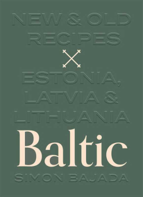 Baltic ： New and Old Recipes from Estonia， Latvia and Lithuania（Simon Bajada）（Hardie Grant 2019）