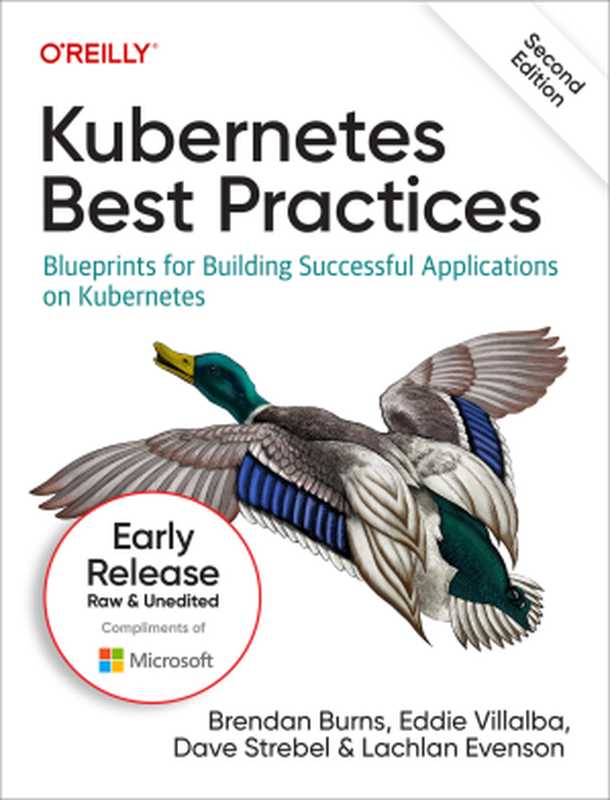 Kubernetes Best Practices， Second Edition ( First Early Release)（Brendan Burns， Eddie Villalba， Dave Strebel， and Lachlan Evenson）（O