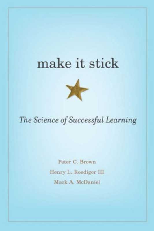 make it stick： The Science of Successful Learning（Peter C. Brown， Henry L. Roediger III， Mark A. McDaniel）（Harvard University Press 2014）