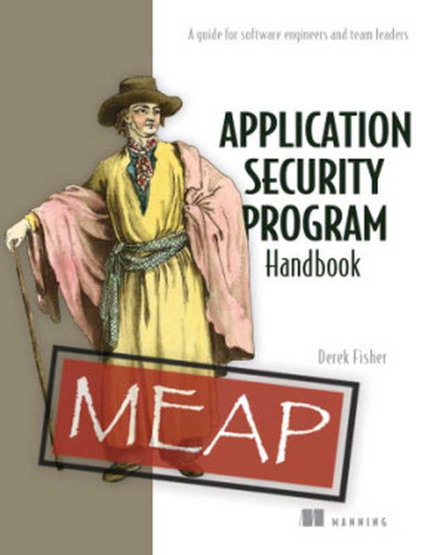 Application Security Program Handbook： A guide for software engineers and team leaders (MEAP V02)（Mauricio Aniche）（Manning Publications 2021）