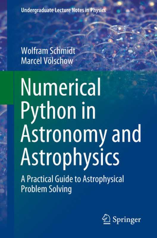 Numerical Python in Astronomy and Astrophysics： A Practical Guide to Astrophysical Problem Solving (Undergraduate Lecture Notes in Physics)（Wolfram Schmidt， Marcel Völschow）（Springer 2021）