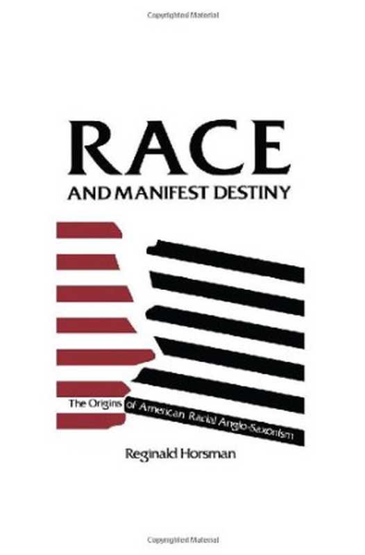 Race and Manifest Destiny  The Origins of American Racial Anglo-Saxonism（Reginald Horsman）（Harvard University Press 1981）