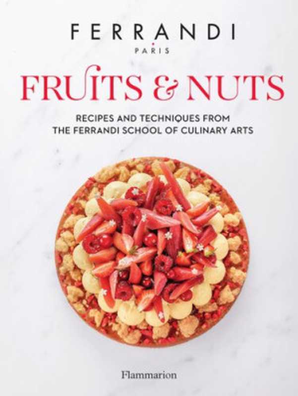 Fruits & Nuts ： Recipes and Techniques from the Ferrandi School of Culinary Arts（FERRANDI Pâris）（Flammarion 2021）