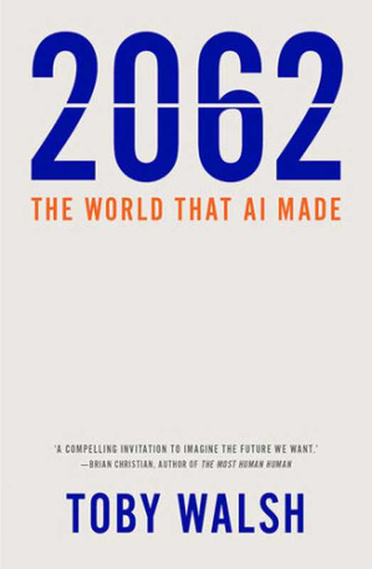 2062 ： the world AI made（Toby Walsh）（La Trobe University Press 2018）