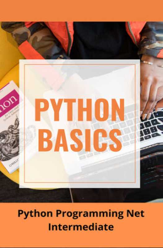 Python Basics： Python Programming Net Intermediate： Development Level Python（Otinger， Nguyet）（UNKNOWN 2021）