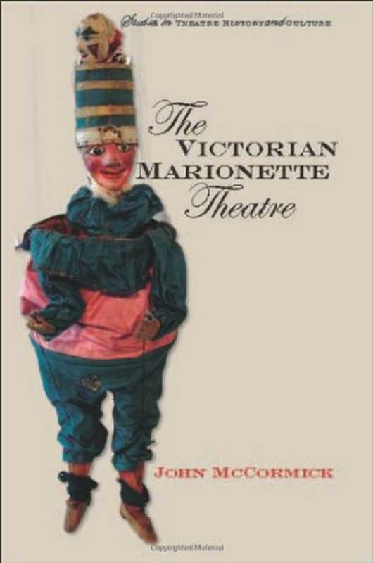 The Victorian Marionette Theatre (Studies Theatre Hist & Culture)（John Mccormick）（2004）