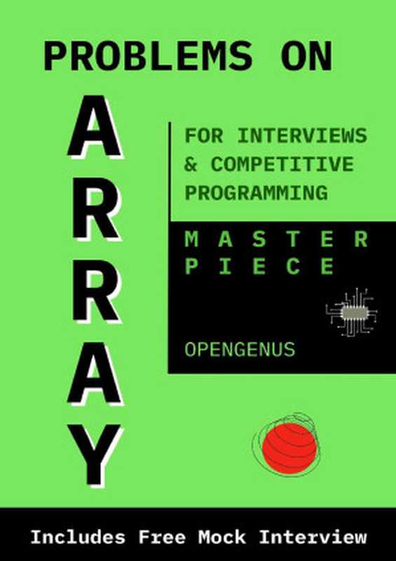 Problems on Array： For Interviews and Competitive Programming（.， Tushti & Kiao， Ue & Chatterjee， Aditya）（OpenGenus 2021）