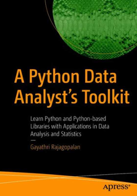 A Python Data Analyst’s Toolkit： Learn Python and Python-based Libraries with Applications in Data Analysis and Statistics（Gayathri Rajagopalan）（Apress 2021）