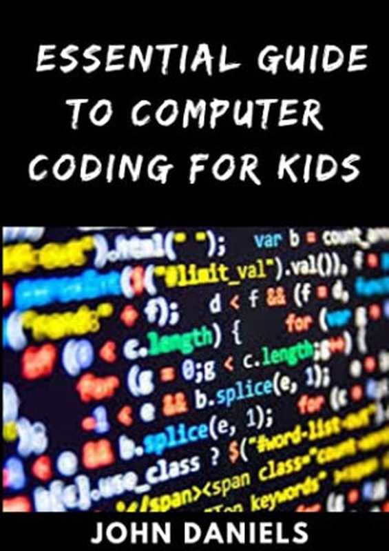 Essential Guide to Computer Coding for Kids（John Daniels [Daniels， John]）（#PrB.rating#4.0 2021）