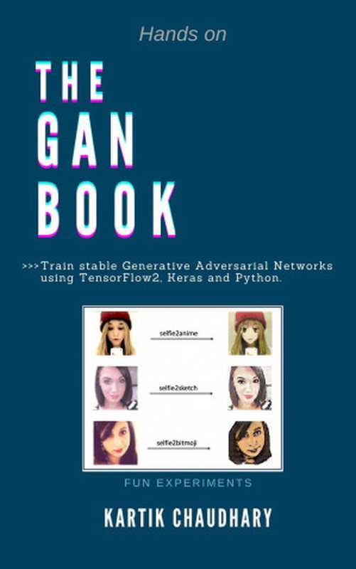 The GAN Book： Train stable Generative Adversarial Networks using TensorFlow2， Keras and Python（Kartik Chaudhary）（Kartik Chaudhary 2024）