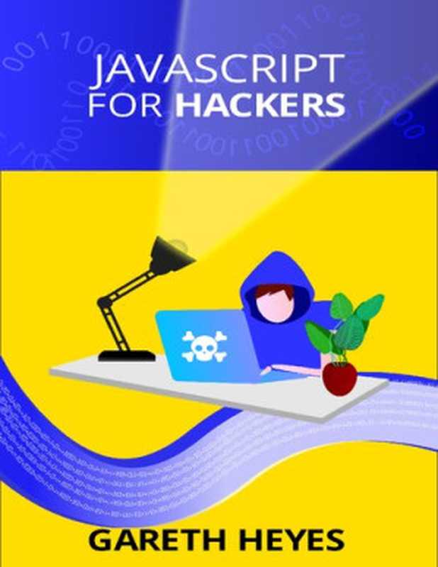 JavaScript for hackers ： Learn to think like a hacker（Gareth Heyes）（Lean Publishing 2022）