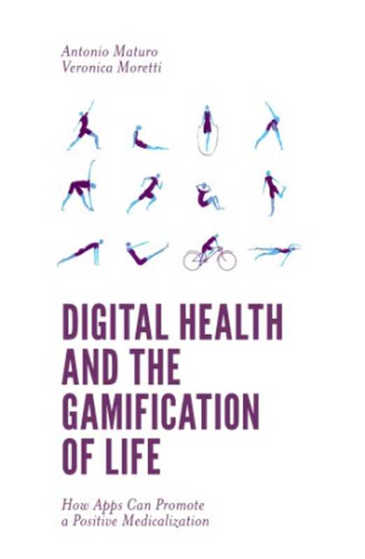 Digital Health and the Gamification of Life ： How Apps Can Promote a Positive Medicalization（Antonio Maturo， Veronica Moretti）（Emerald Group Publishing 2018）