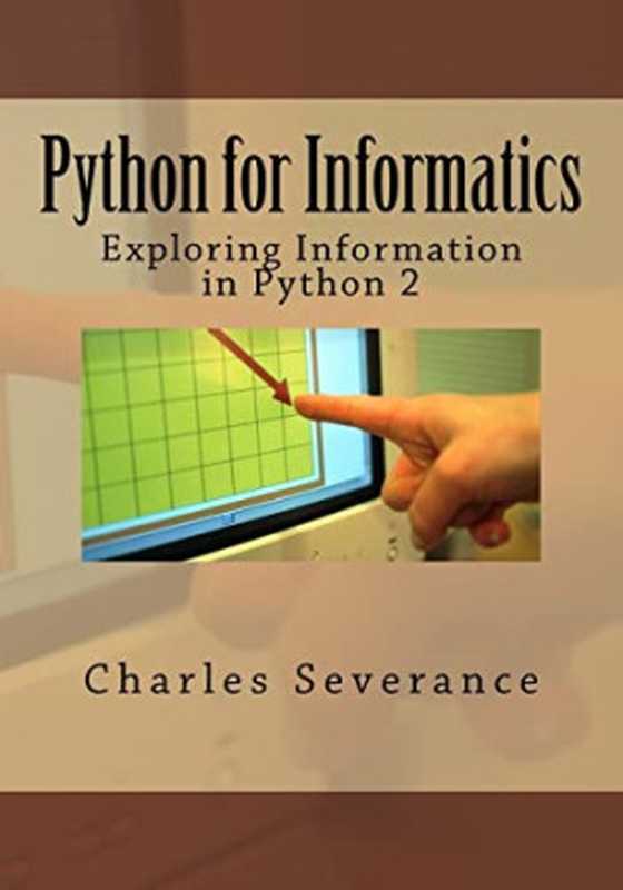 Python for Informatics： Exploring Information（Dr. Charles R Severance）（CreateSpace Independent Publishing Platform 2013）