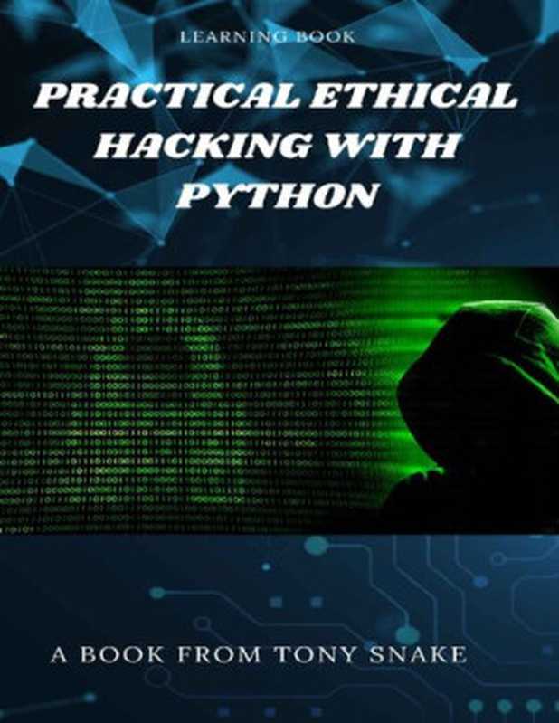 Practical Ethical Hacking with Python： Develop your own ethical hacking tools using Python（Tony Snake）（2022）