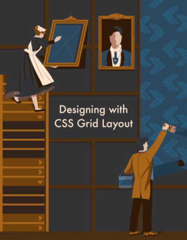 CSS grid layout 5 practical projects（Bodrov， Ilya;Bouchefra， Ahmed;Buckler， Craig;Mainardi， Giulio;Souza， Diogo）（SitePoint Pty. Ltd. 2018）