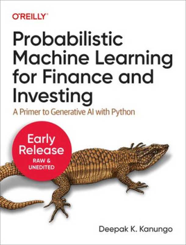 Probabilistic Machine Learning for Finance and Investing： A Primer to Generative AI with Python (Fifth Early Release)（Deepak Kanungo）（O