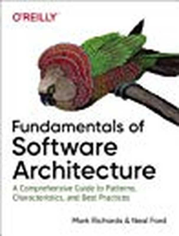 Fundamentals of Software Architecture： A Comprehensive Guide to Patterns， Characteristics， and Best Practices（Neal Ford; Mark Richards）（O’Reilly Media 2020）