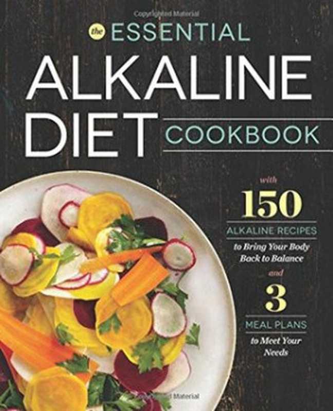 Essential Alkaline Diet Cookbook： 150 Alkaline Recipes to Bring Your Body Back to Balance（Rockridge Press）（Rockridge Press 2015）