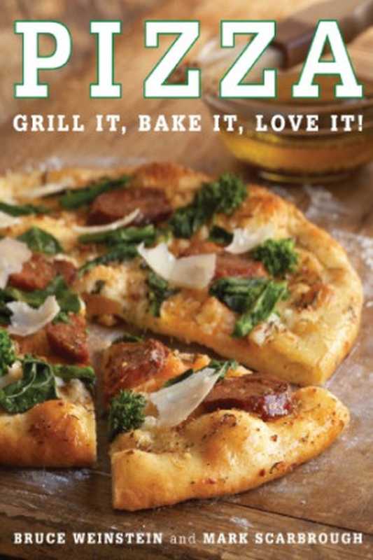 Pizza： Grill It， Bake It， Love It!（Bruce Weinstein， Mark Scarbrough）（William Morrow Cookbooks 2009）