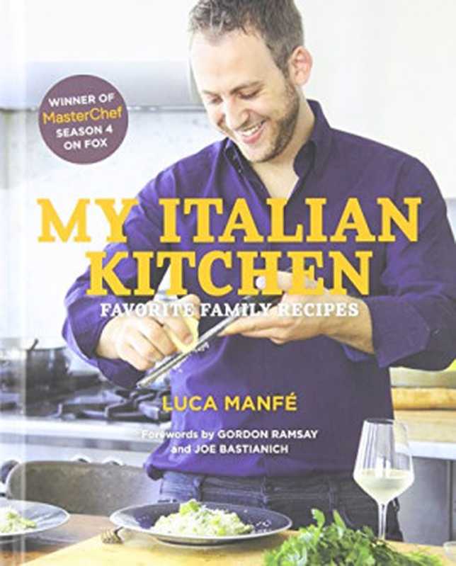 My Italian Kitchen： Favorite Family Recipes from the Winner of MasterChef Season 4 on FOX（Luca Manfé; Leda Scheintaub; Tina Rupp）（Abrams; Stewart， Tabori and Chang 2014）