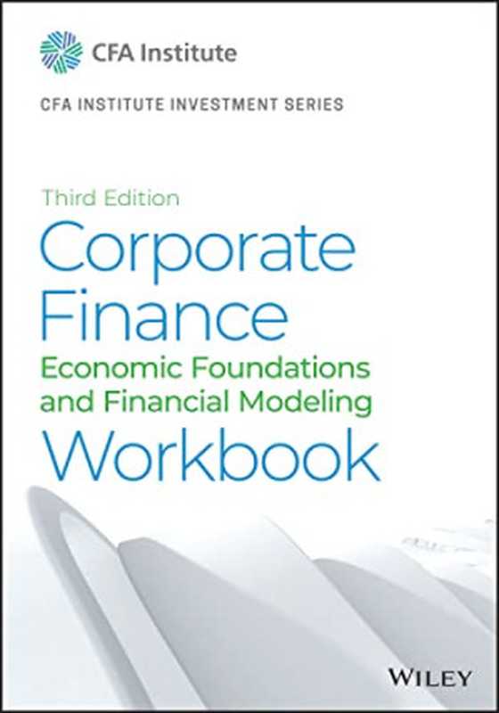 Corporate Finance Workbook： Economic Foundations and Financial Modeling（Michelle R. Clayman Martin S. Fridson， George H. Troughton）（Wiley 2022）