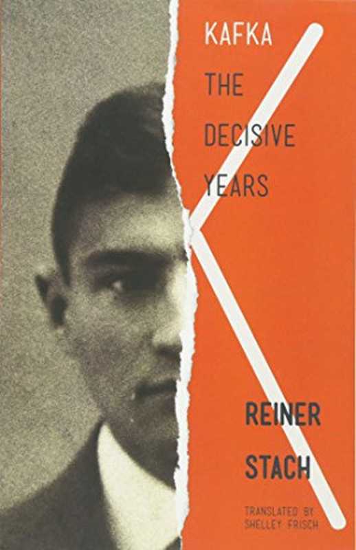 Kafka： The Decisive Years（Reiner Stach， Shelley Frisch）（Princeton University Press 2013）