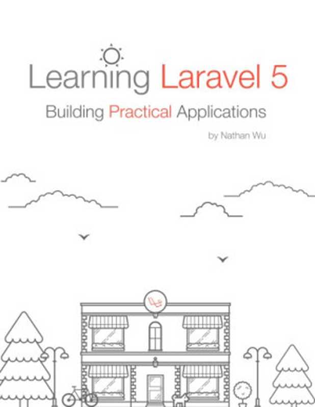 Learning Laravel 5 - Building Practical Applications（Nathan Wu）（LearningLaravel 2016）