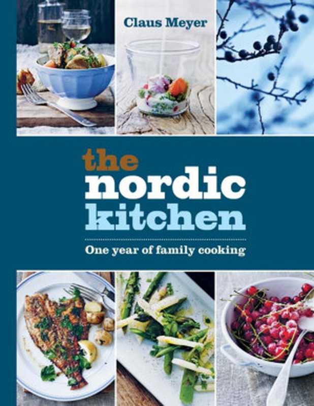 The Nordic Kitchen ： One Year of Family Cooking（Claus Meyer）（Octopus Books 2016）