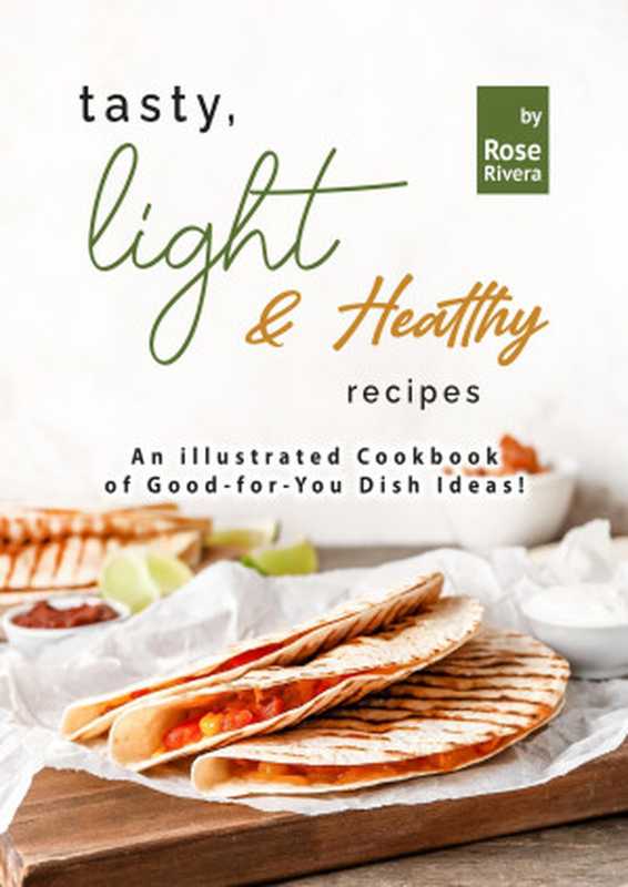 Tasty， Light & Healthy Recipes： An illustrated Cookbook of Good-for-You Dish Ideas!（Rivera， Rose）（2022）