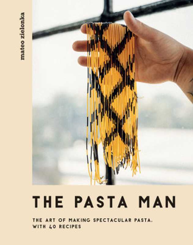 The Pasta Man： The Art of Making Spectacular Pasta（Mateo Zielonka）（Quadrille Publishing， Limited 2021）